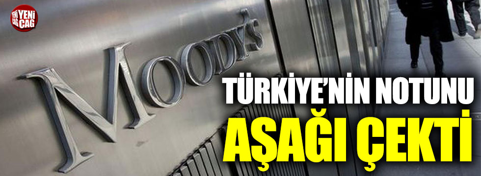 Moody’s, Türkiye’nin notunu aşağı çekti
