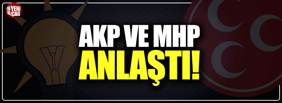 AKP ve MHP anlaştı