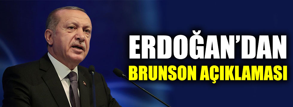 Cumhurbaşkanı Erdoğan’dan Brunson açıklaması