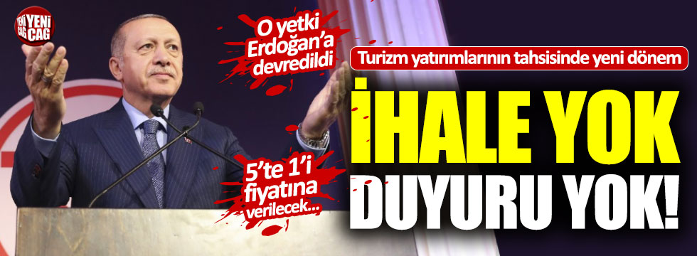O yetki Erdoğan'a devredildi: İhale yok, duyuru yok!