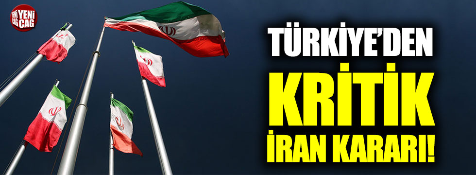 Türkiye'den kritik İran kararı!
