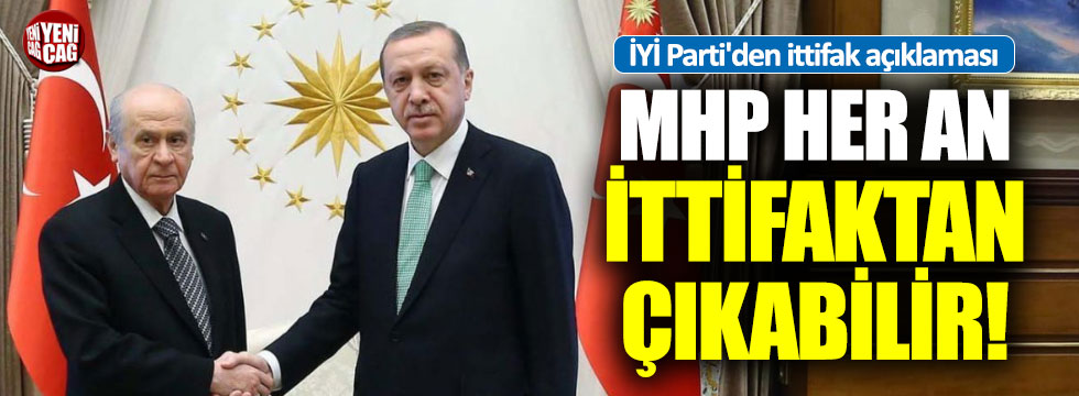 İYİ Partili Erozan: "MHP her an ittifaktan çıkabilir"