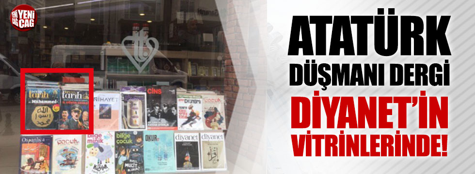 Atatürk düşmanı dergi Diyanet'in vitrininde!