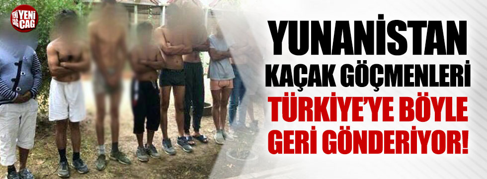 Yunanistan kaçakları Türkiye'ye böyle geri, gönderiyor