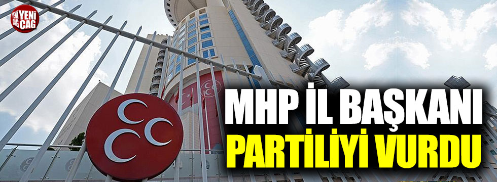 MHP İl Başkanı partiliyi vurdu!