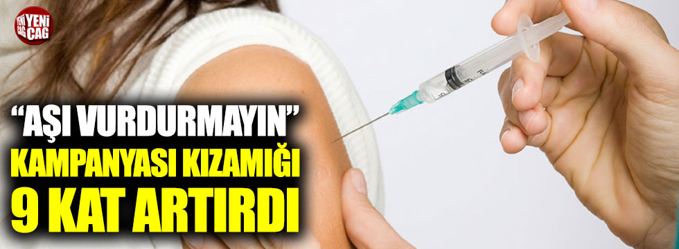 "Aşı vurdurmayın" kampanyası kızamığı 9 kat artırdı