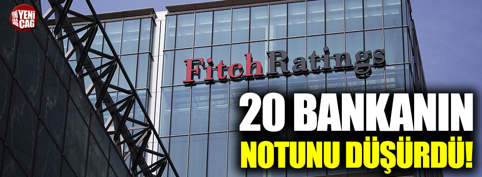 Fitch 20 Bankanın notunu düşürdü!