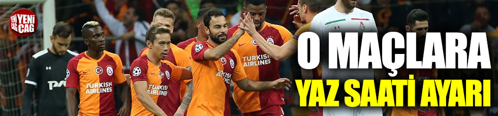 Galatasaray’ın Şampiyonlar Ligi maçlarına yaz saati ayarı