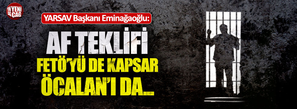 Eminağaoğlu: "Af teklifi FETÖ'cüleri de kapsar"