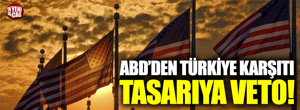 ABD’den Türkiye karşıtı tasarıya veto
