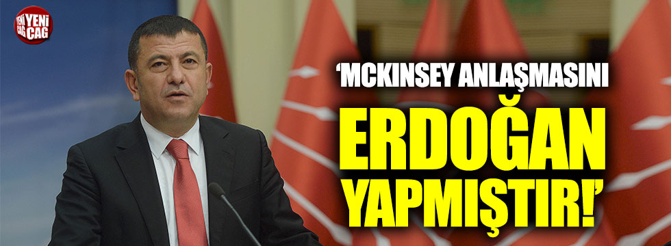 Veli Ağababa: McKinsey anlaşmasını Erdoğan yaptı