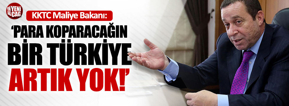 KKTC Maliye Bakanı: "Para koparacağın bir Türkiye artık yok"