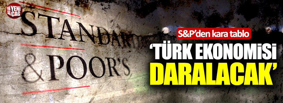 S&P'den Türk ekonomisiyle ilgili kara tablo