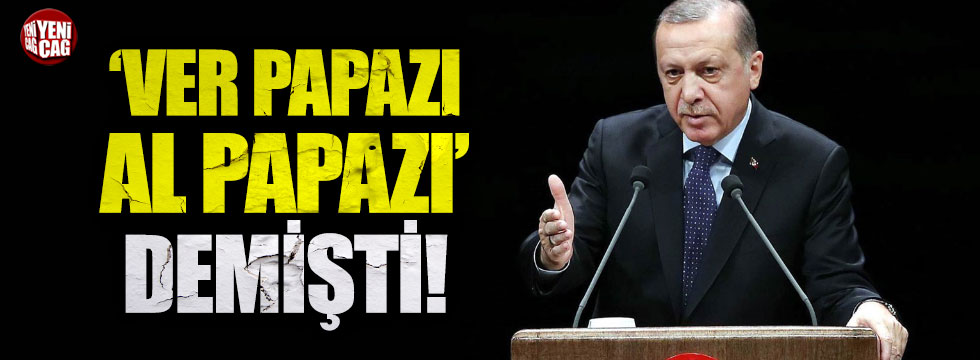 Erdoğan ‘Ver papazı al papazı’ demişti