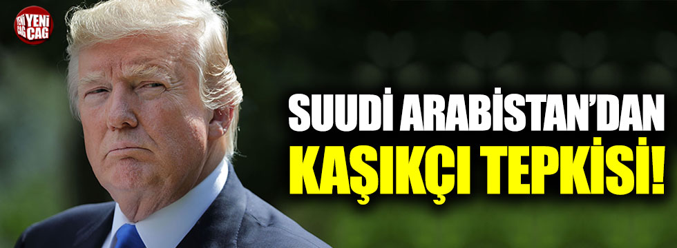 Suudi Arabistan'dan Trump'a Kaşıkçı tepkisi!