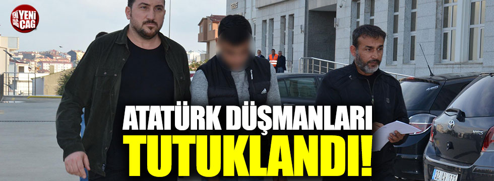 Atatürk'e hakaret eden hainler tutuklandı
