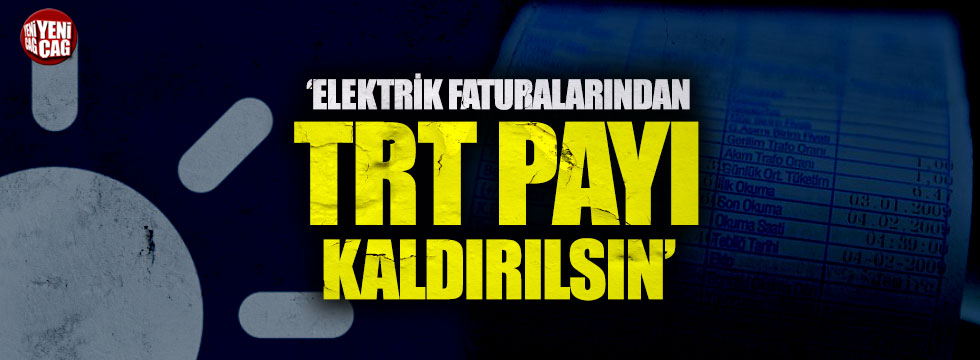"Elektrik faturalarından TRT payı kaldırılsın"