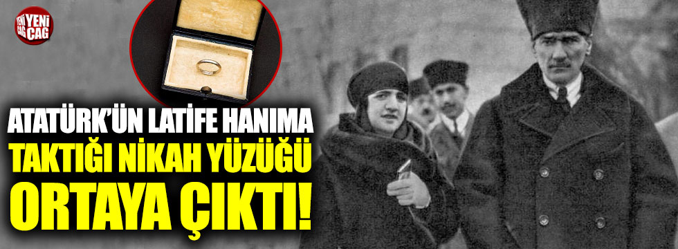 Atatürk’ün Latife Hanım’a taktığı nikah yüzüğü ilk kez ortaya çıktı