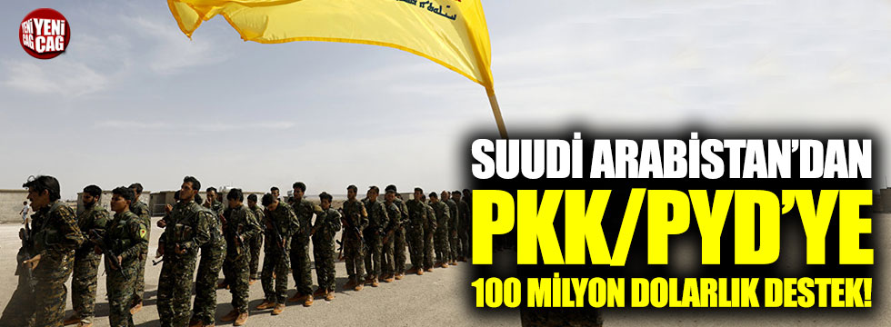 Suudi Arabistan'dan PKK/PYD'ye 100 milyon dolarlık yardım!