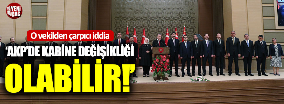 'AKP'de kabine değişikliği olabilir"