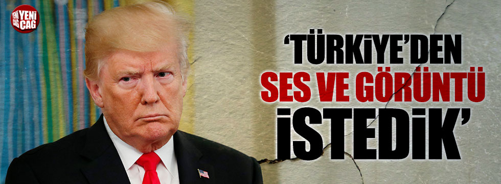 Trump: Türkiye'den görüntüleri istedik