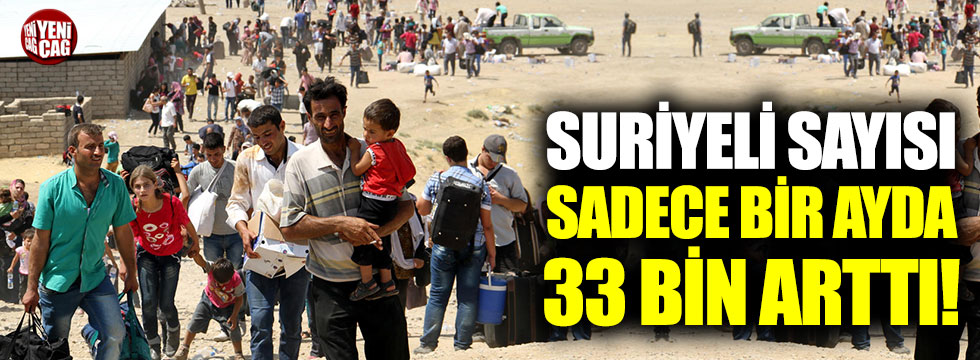 Suriyeli sayısı bir ayda 33 bin arttı!