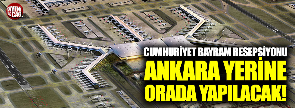 Cumhuriyet Bayramı resepsiyonu Ankara yerine orada yapılacak!