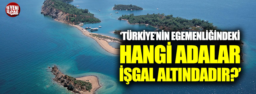 "Türkiye'nin egemenliğindeki hangi adalar işgal altındadır?"