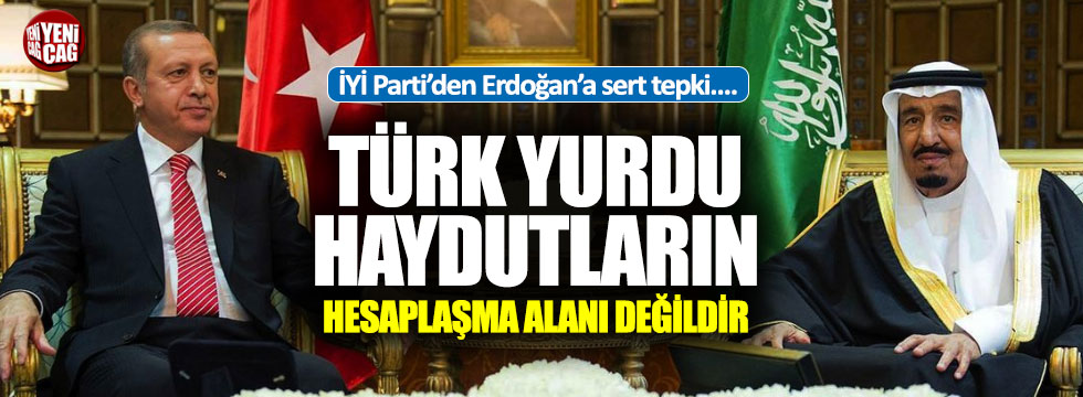 İYİ Parti'den Erdoğan'a Suud tepkisi