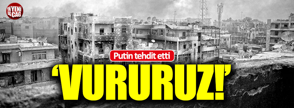 Putin'den tehdit: Vururuz!