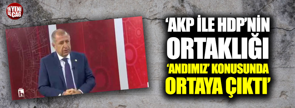 İYİ Partili Özdağ: AKP ile HDP'nin ortaklığı Andımız konusunda ortaya çıktı