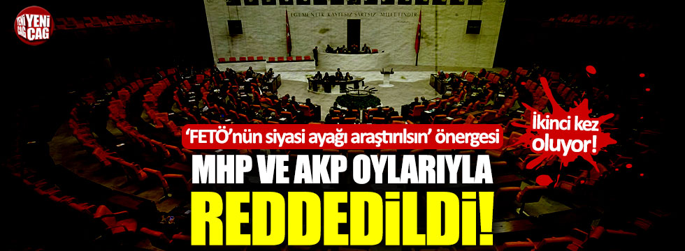 "FETÖ'nün siyasi ayağı araştırılsın" teklifi AKP ve MHP'nin oylarıyla reddedildi