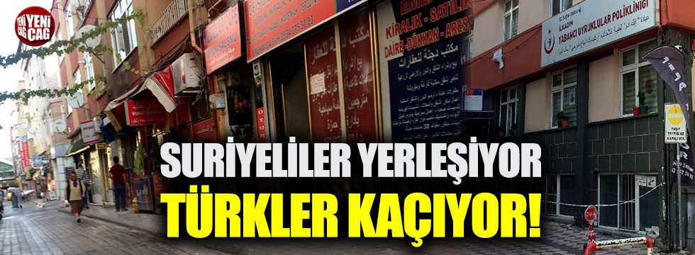 Suriyeliler yerleşiyor, Türkler kaçıyor!