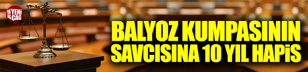 Balyoz kumpasının Savcısı Kırbaş'a 10 yıl hapis cezası