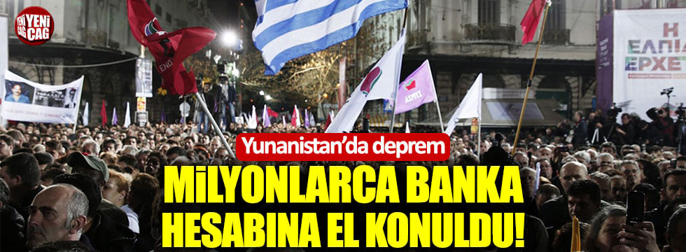 Yunanistan'da milyonlarca banka hesabına el kondu