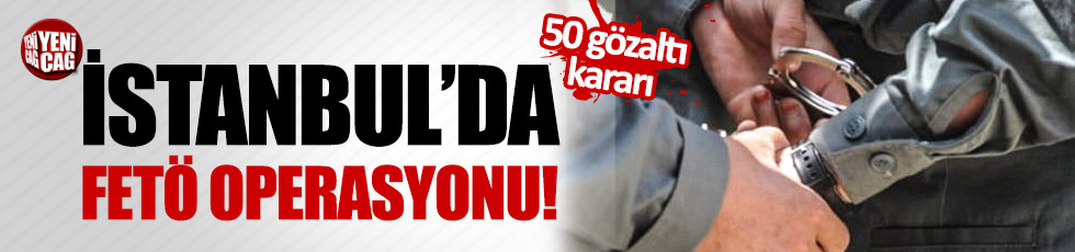 İstanbul'da FETÖ operasyonu: 50 gözaltı kararı!