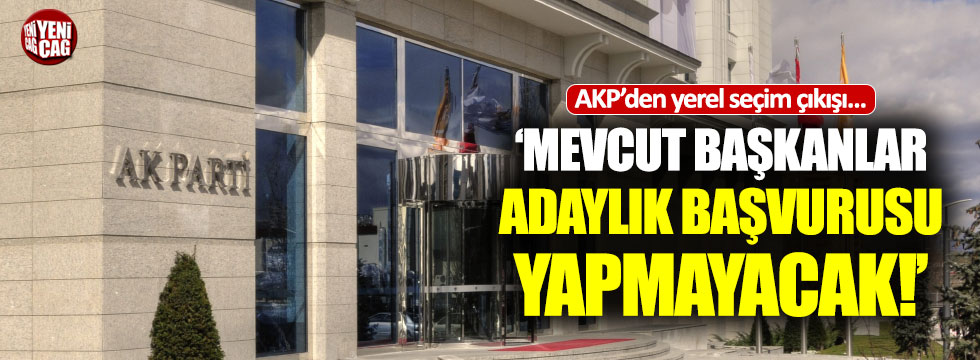 AKP'li Yavuz: "Mevcut belediye başkanlarımız aday müracaatında bulunmayacak"