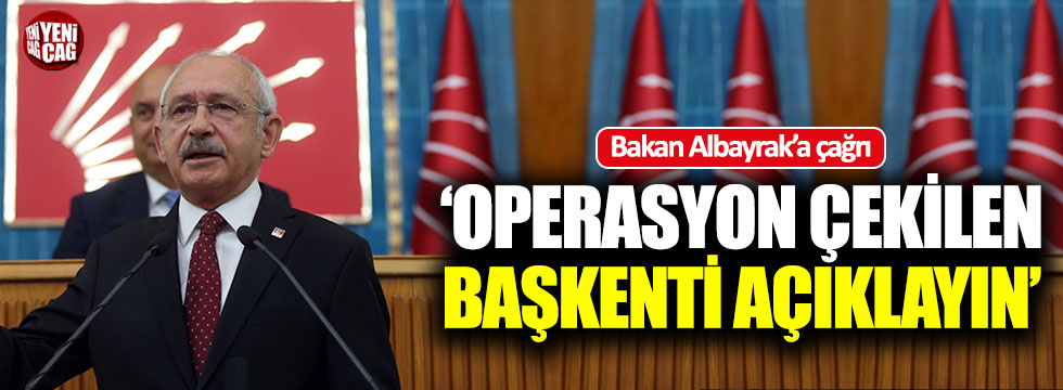 Kılıçdaroğlu: Operasyon çekilen başkenti açıklayın