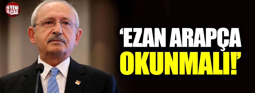 Kemal Kılıçdaroğlu: "Ezan Arapça okunmalı"