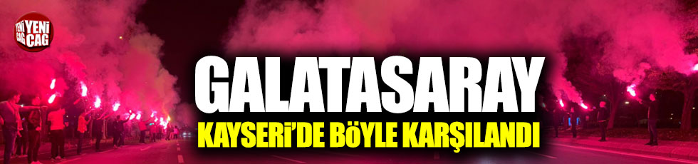 Galatasaray Kayseri'de böyle karşılandı