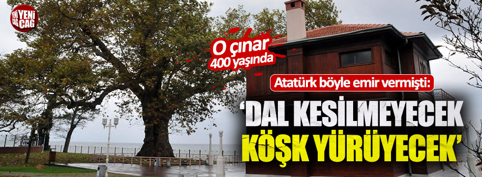 Atatürk dalı kesilmesin diye köşkü taşıtmıştı: Şimdi 400 yaşında