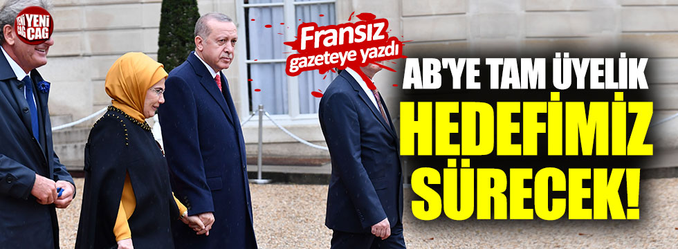 Erdoğan: "AB'ye tam üyelik hedefimiz sürecek"