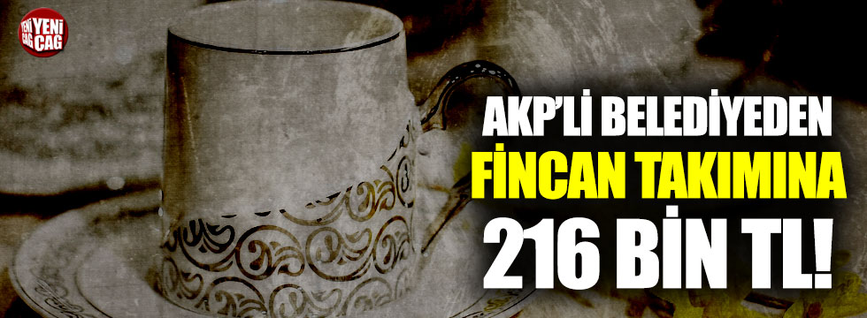AKP'li belediyeden 216 bin TL'ye kahve fincanı