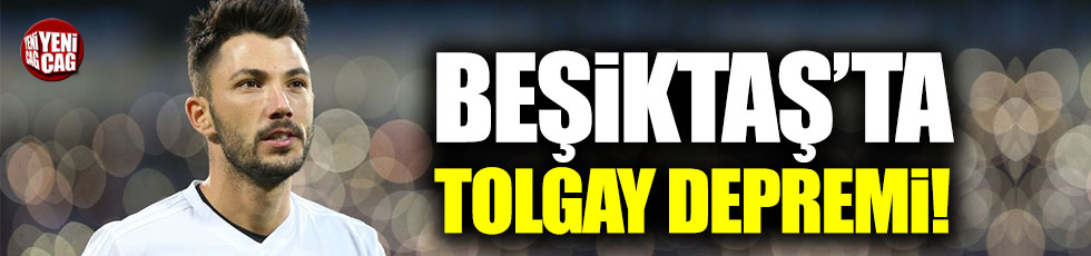 Beşiktaş'ta Tolgay Arslan depremi!