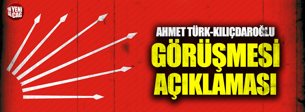CHP'den Ahmet Türk-Kılıçdaroğlu görüşmesi açıklaması