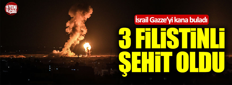 İsrail Gazze'yi vurdu: 3 Filistinli şehit