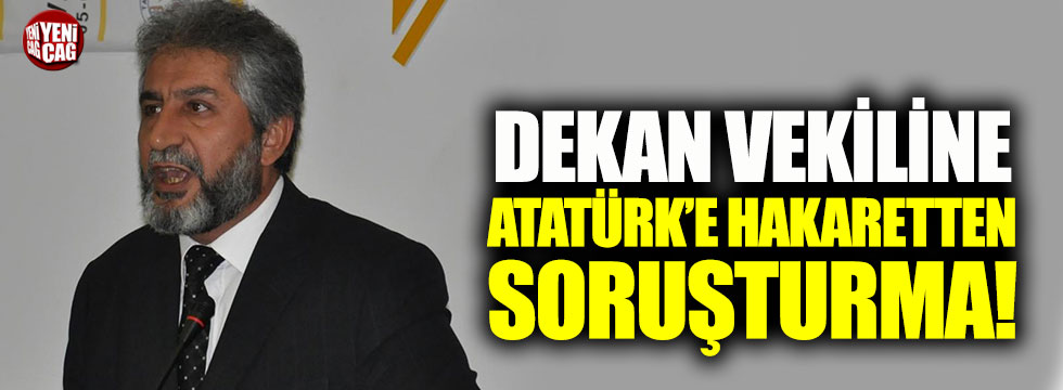 Dekan Vekiline Atatürk’e hakaretten soruşturma