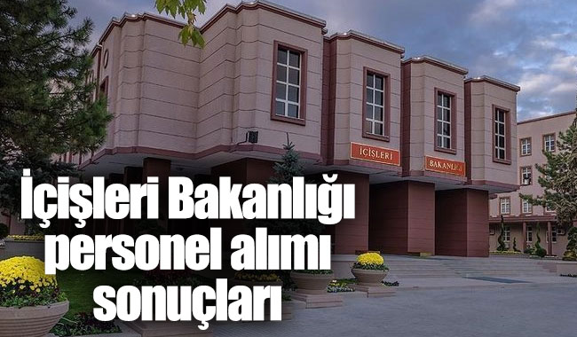 Icisleri Bakanligi Personel Alimi Sonuclari Aciklandi