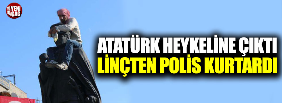 Atatürk heykeline çıktı linçten polis kurtardı!