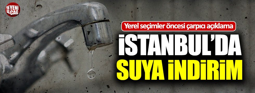 Yerel seçim öncesi İstanbul'da suya indirim